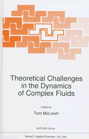 Theoretical Challenges In The Dynamics Of Complex Fluids: Lectures From The NATO Advanced Studies Institute Held At The Isaac Newton Institute For The Mathematical Sciences, Cambridge, U. K., March 1996