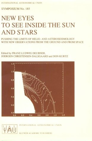 New Eyes To See Inside The Sun And Stars - Pushing The Limits Of Helio And Asteroseismology With New Observations From The Ground And From Space: ... (International Astronomical Union Symposia)