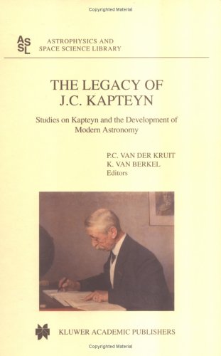 The Legacy Of J.C. Kapteyn: Studies On Kapteyn And The Development Of Modern Astronomy