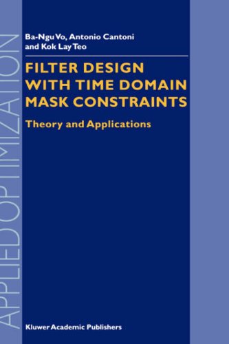 Filter Design With Time Domain Mask Constraints: Theory And Applications (Applied Optimization (56))