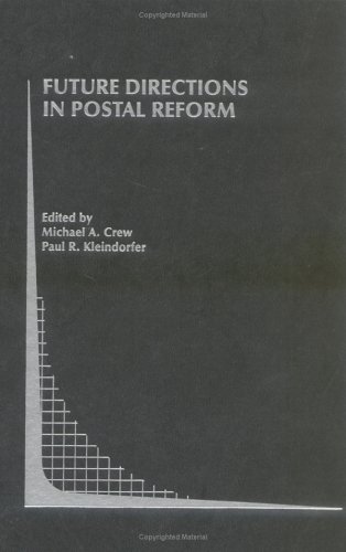 Future Directions in Postal Reform Topics in Regulatory Economics and Policy Volume 38 Topics in Regulatory Economics and Policy