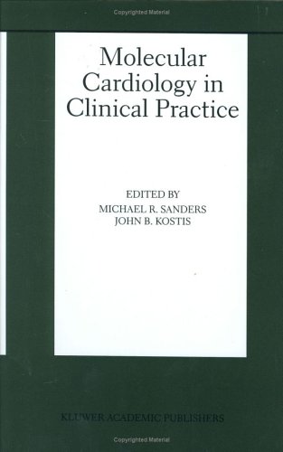 Molecular Cardiology in Clinical Practice Basic Science for the Cardiologist