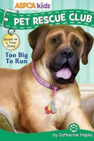 ASPCA Kids: Pet Rescue Club: Too Big to Run, Volume 4