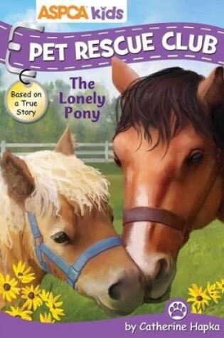 ASPCA Kids: Pet Rescue Club: The Lonely Pony, Volume 3