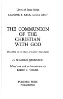 The Communion Of The Christian With God;: Described On The Basis Of Luther'S Statements