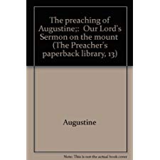 The Preaching Of Augustine;: "Our Lord'S Sermon On The Mount"