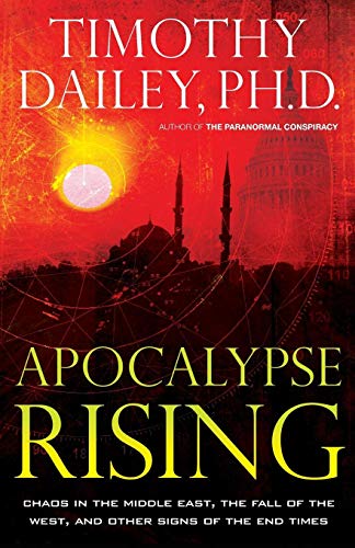 Apocalypse Rising: Chaos In The Middle East, The Fall Of The West, And Other Signs Of The End Times