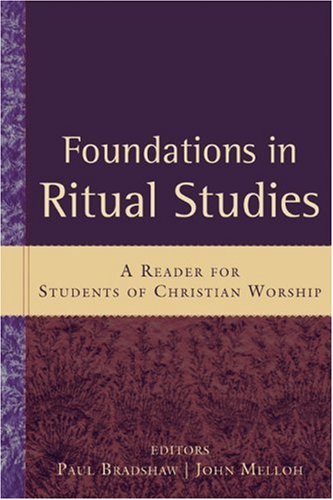Foundations In Ritual Studies: A Reader For Students Of Christian Worship