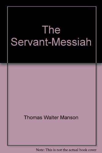 The Servant-Messiah: A Study Of The Public Ministry Of Jesus