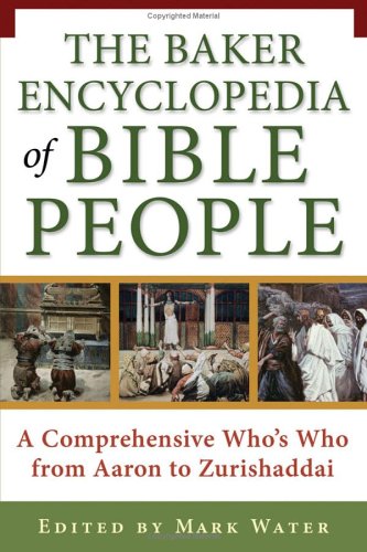 The Baker Encyclopedia Of Bible People: A Comprehensive Who'S Who From Aaron To Zurishaddai