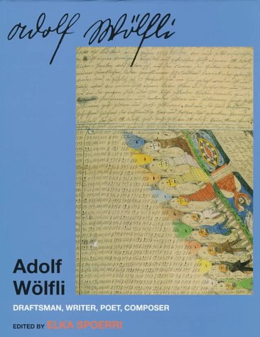 Adolf Wolfli: Draftsman, Writer, Poet, Composer