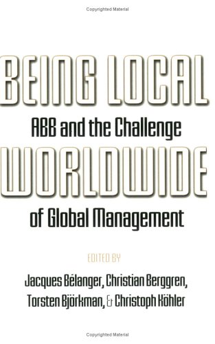 Being Local Worldwide : ABB And The Challenge Of Global Management