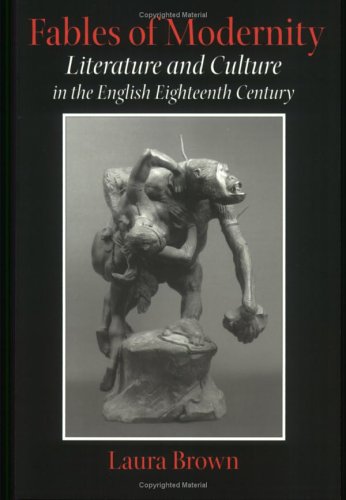 Fables Of Modernity: Literature And Culture In The English Eighteenth Century