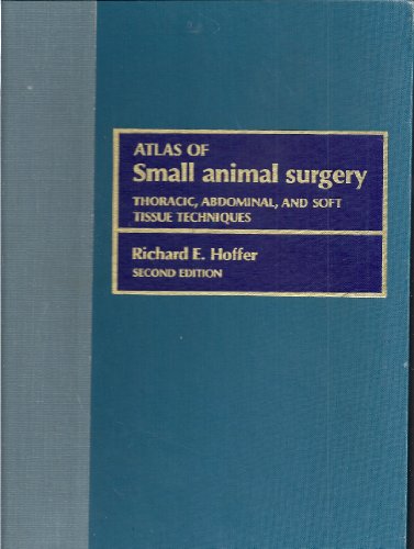 Atlas Of Small Surgery: Thoracic, Abdominal And Soft Tissue Techniques