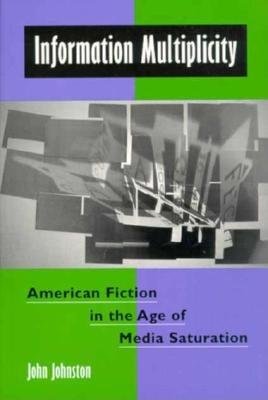 Information Multiplicity: American Fiction In The Age Of Media Saturation