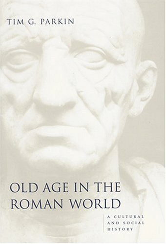 Old Age In The Roman World A Cultural And Social History