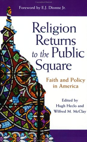 Religion Returns To The Public Square: Faith And Policy In America