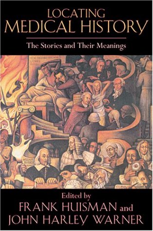Locating Medical History: The Stories And Their Meanings