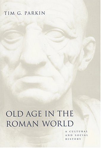 Old Age In The Roman World: A Cultural And Social History