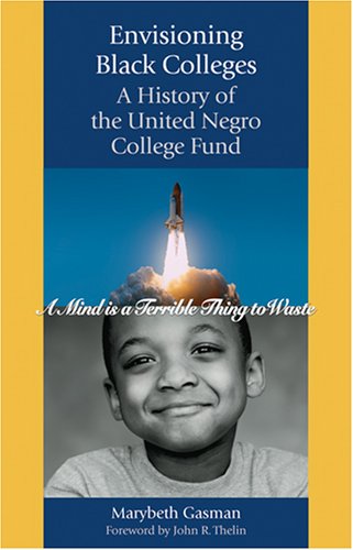 Envisioning Black Colleges: A History Of The United Negro College Fund