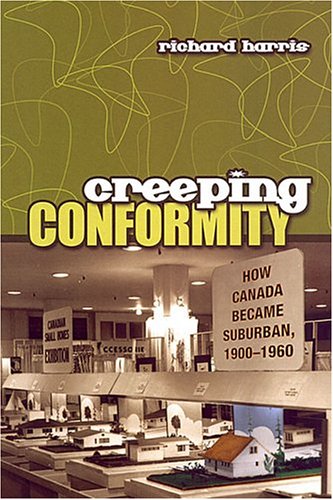 Creeping Conformity: How Canada Became Suburban, 1900-1960