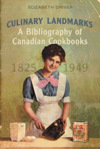 Culinary Landmarks: A Bibliography Of Canadian Cookbooks, 1825-1949