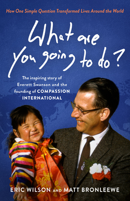 What Are You Going to Do? : How One Simple Question Transformed Lives Around the World