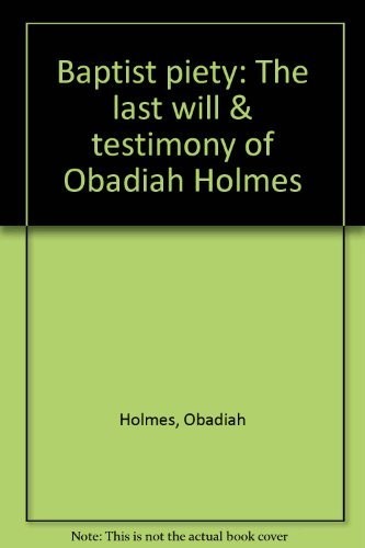 Baptist Piety: The Last Will & Testimony Of Obadiah Holmes