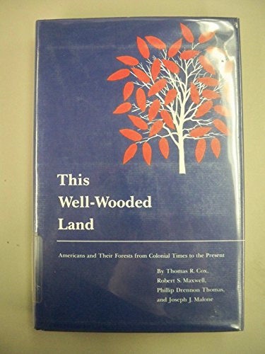 This Well-Wooded Land: Americans And Their Forests From Colonial Times To The Present