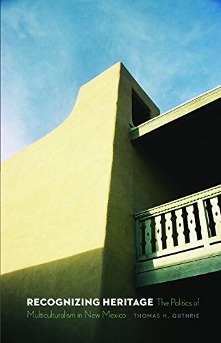 Recognizing Heritage: The Politics Of Multiculturalism In New Mexico