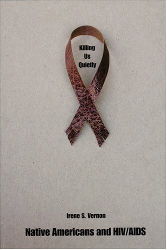 Killing Us Quietly: Native Americans And HIV/AIDS