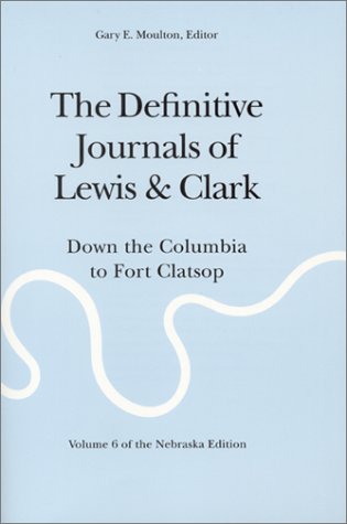 The Definitive Journals of Lewis and Clark, Vol 6