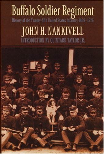 Buffalo Soldier Regiment: History Of The Twenty-Fifth United States Infantry, 1869-1926