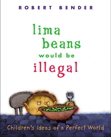 Lima Beans Would Be Illegal: Children'S Ideas Of A Perfect World