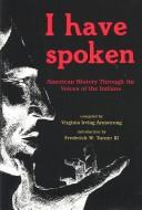 I Have Spoken : American History Through The Voices Of The Indians