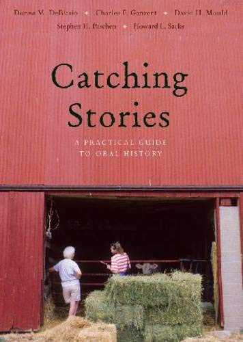Catching Stories: A Practical Guide To Oral History