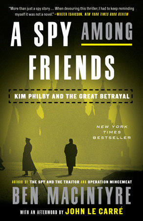 A Spy Among Friends by Ben Macintyre, ISBN 9780804136648