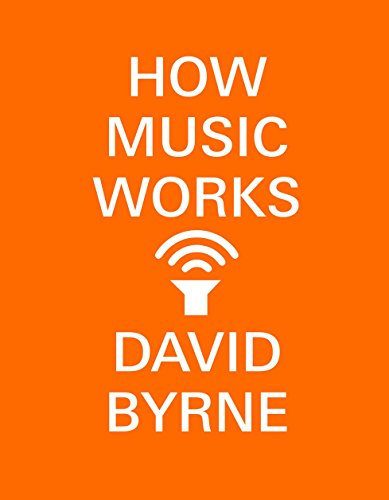 How Music Works by David Byrne, ISBN 9780804188937