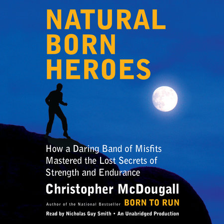 Natural Born Heroes by Christopher McDougall, ISBN 9780804194150