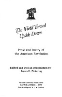 The World Turned Upside Down: Prose And Poetry Of The American Revolution