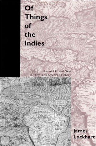 Of Things Of The Indies: Essays Old And New In Early Latin American History