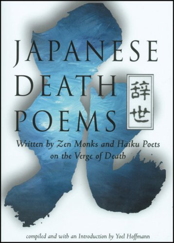 Japanese Death Poems: Written By Zen Monks And Haiku Poets On The Verge Of Death