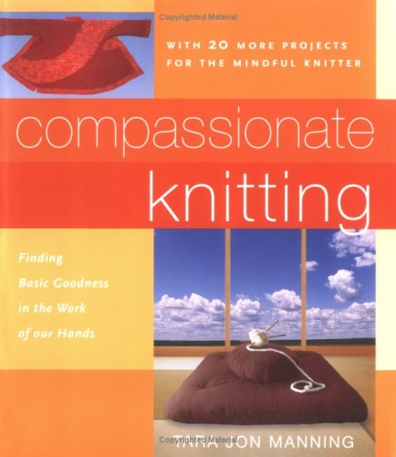 Compassionate Knitting: Finding Basic Goodness In The Work Of Our Hands
