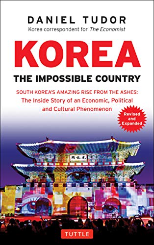 Korea The Impossible Country South Korea s Amazing Rise from the Ashes