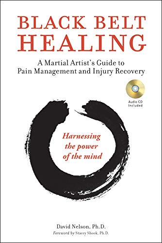 Black Belt Healing: A Martial Artist'S Guide To Pain Management And Injury Recovery (Harnessing The Power Of The Mind) (Audio Cd Included)