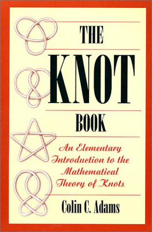 The Knot Book: An Elementary Introduction To The Mathematical Theory Of Knots