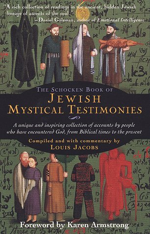 The Schocken Book Of Jewish Mystical Testimonies: A Unique And Inspiring Collection Of Accounts By People Who Have Encountered God From Biblical Times To The Present