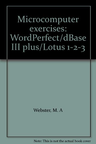 Microcomputer Exercises: Wordperfect/Dbase Iii Plus/Lotus 1-2-3