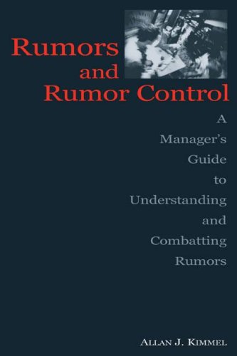 Rumors And Rumor Control: A Manager'S Guide To Understanding And Combatting Rumors