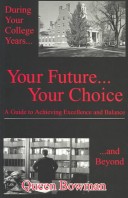 Your Future...Your Choice: A Guide To Achieving Excellence And Balance During Your College Years...An D Beyond